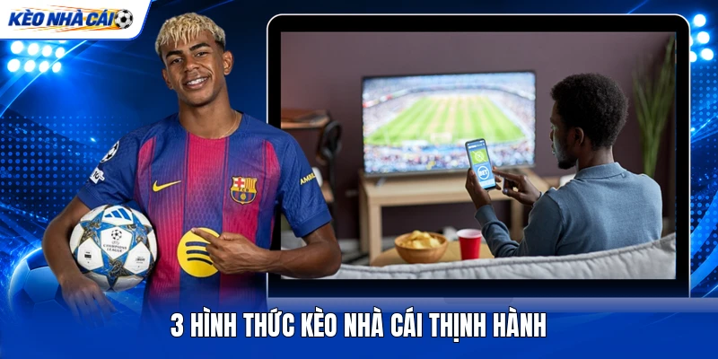 3 hình thức kèo nhà cái thịnh hành