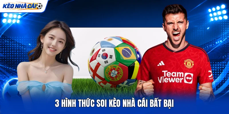 3 hình thức soi kèo nhà cái bất bại 3 hình thức soi kèo nhà cái bất bại