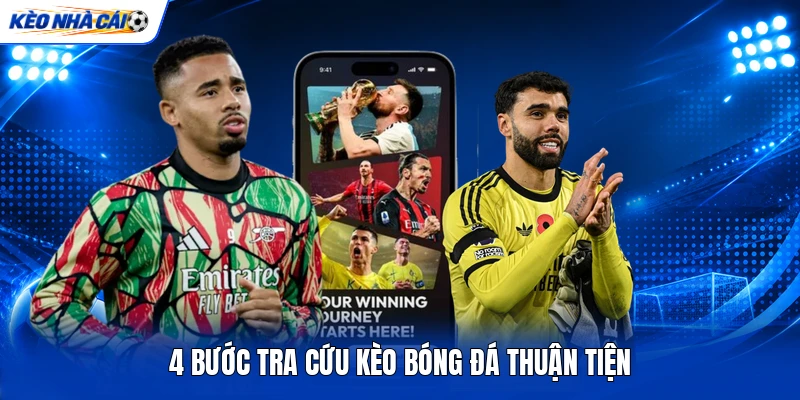 4 bước tra cứu kèo bóng đá thuận tiện 4 bước tra cứu kèo bóng đá thuận tiện