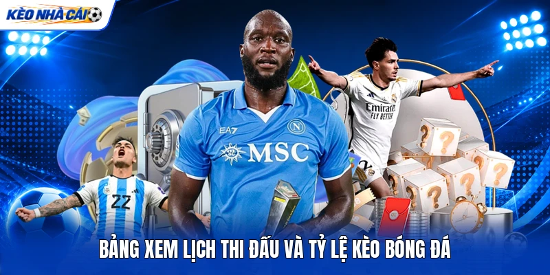Bảng xem lịch thi đấu và tỷ lệ kèo bóng đá Bảng xem lịch thi đấu và tỷ lệ kèo bóng đá