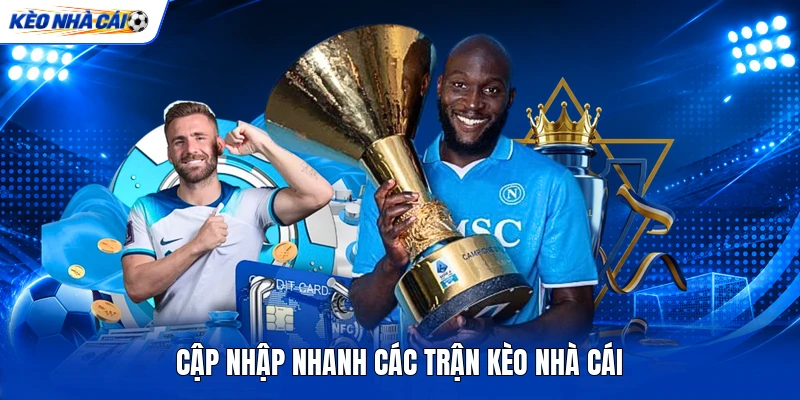 Cập nhập nhanh các trận kèo nhà cái Cập nhập nhanh các trận kèo nhà cái