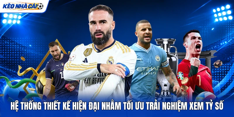 Hệ thống thiết kế hiện đại nhằm tối ưu trải nghiệm xem tỷ số Hệ thống thiết kế hiện đại nhằm tối ưu trải nghiệm xem tỷ số