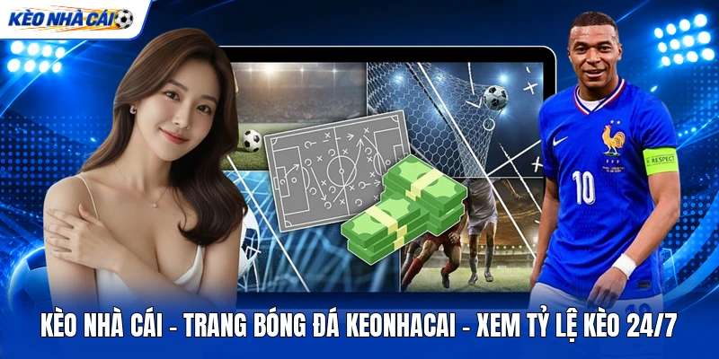 KÈO NHÀ CÁI 6 Kèo Nhà Cái ✔️ Trang Bóng Đá Keonhacai | Xem Tỷ Lệ Kèo 24/7