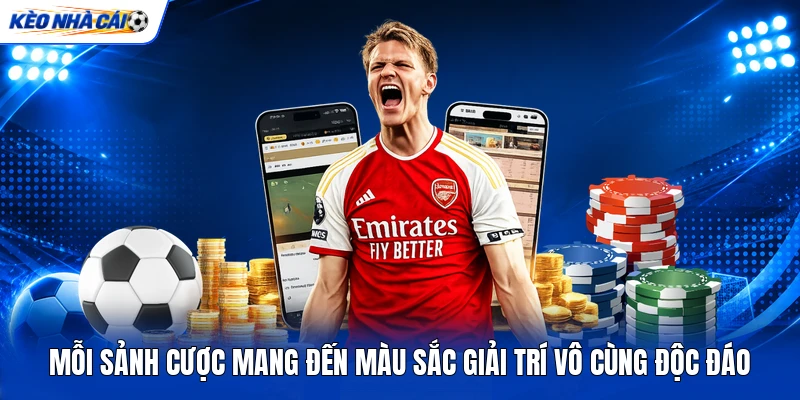 Mỗi sảnh cược mang đến màu sắc giải trí vô cùng độc đáo