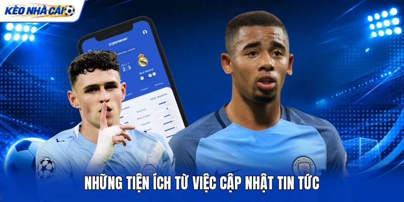 KÈO NHÀ CÁI 8 Những tiện ích từ việc cập nhật tin tức