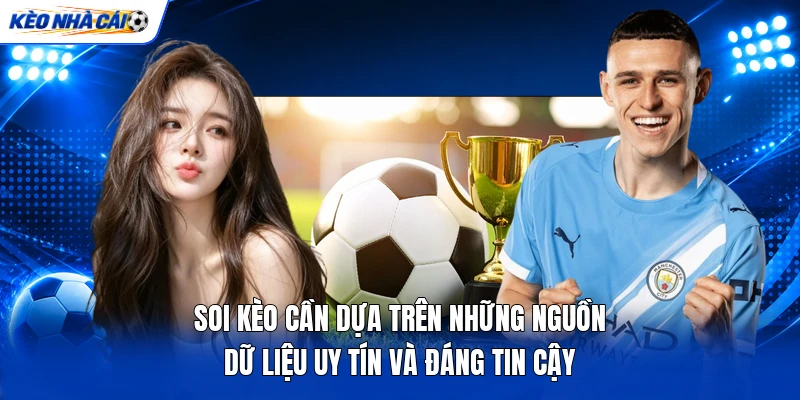Soi kèo cần dựa trên những nguồn dữ liệu uy tín và đáng tin cậy Soi kèo cần dựa trên những nguồn dữ liệu uy tín và đáng tin cậy