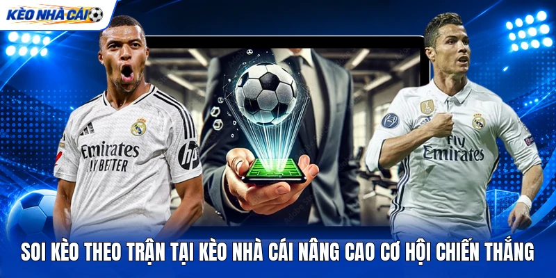 Soi kèo theo trận tại kèo nhà cái nâng cao cơ hội chiến thắng Soi kèo theo trận tại kèo nhà cái nâng cao cơ hội chiến thắng