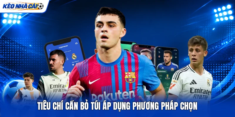 Tiêu chí cần bỏ túi áp dụng phương pháp chọn