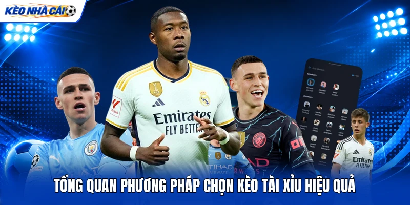 Tổng quan phương pháp chọn kèo Tài Xỉu hiệu quả