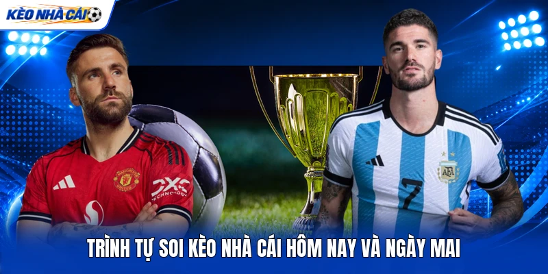 Trình tự soi kèo nhà cái hôm nay và ngày mai Trình tự soi kèo nhà cái hôm nay và ngày mai