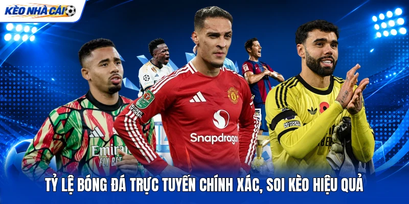 Tỷ Lệ Bóng Đá Trực Tuyến Chính Xác, Soi Kèo Hiệu Quả 4 Tỷ Lệ Bóng Đá Trực Tuyến Chính Xác, Soi Kèo Hiệu Quả