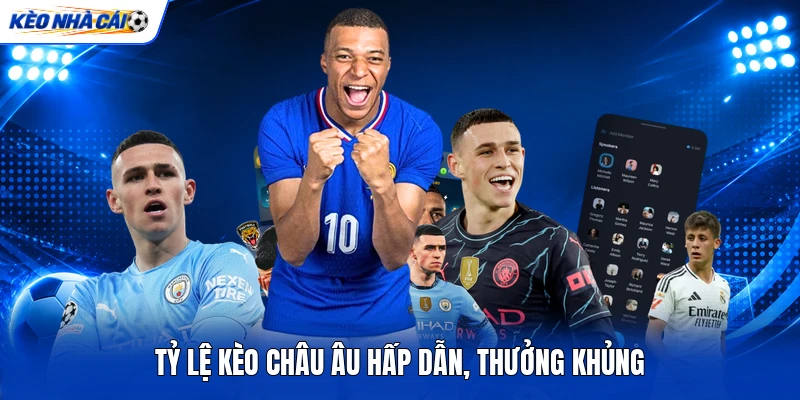 KÈO NHÀ CÁI 12 Tỷ lệ kèo châu Âu hấp dẫn, thưởng khủng